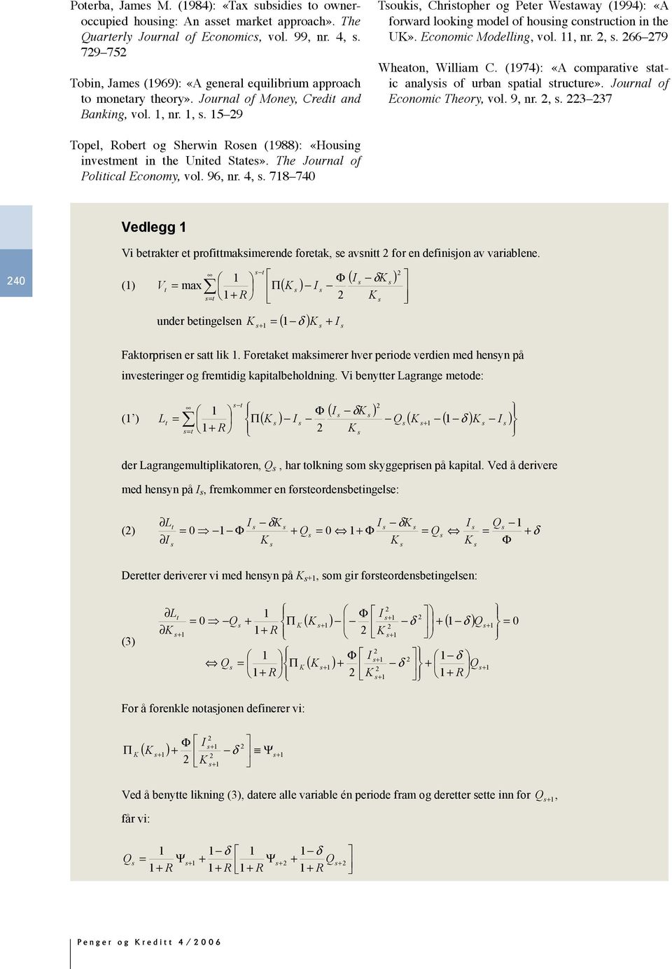 Economic Modelling, vol., nr.,. 66 79 Wheaon, William C. (97: «A comparaive aic analyi of urban paial rucure». Journal of Economic Theory, vol. 9, nr.,. 3 37 Vedlegg Vi beraker e profimakimerende foreak, e avni for en definion av variablene.