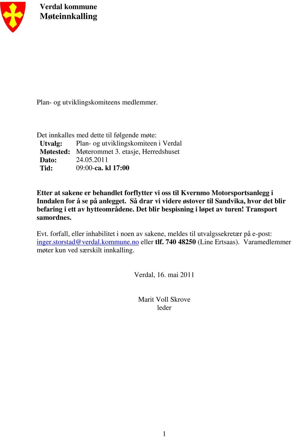 Så drar vi videre østover til Sandvika, hvor det blir befaring i ett av hytteområdene. Det blir bespisning i løpet av turen! Transport samordnes. Evt.