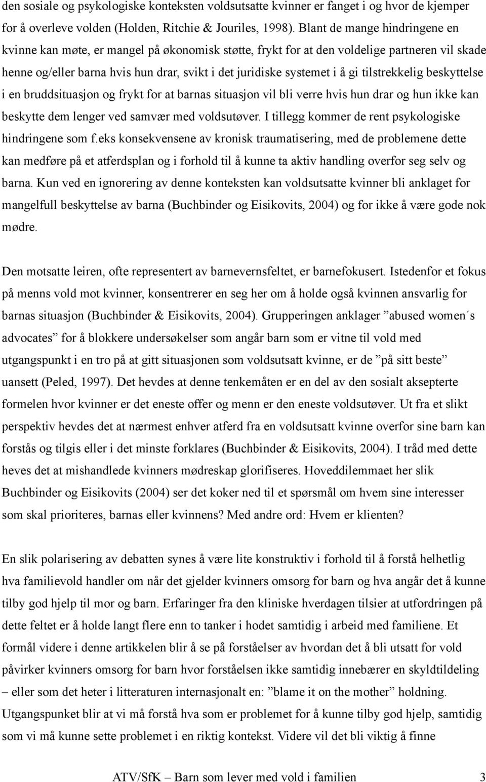 tilstrekkelig beskyttelse i en bruddsituasjon og frykt for at barnas situasjon vil bli verre hvis hun drar og hun ikke kan beskytte dem lenger ved samvær med voldsutøver.