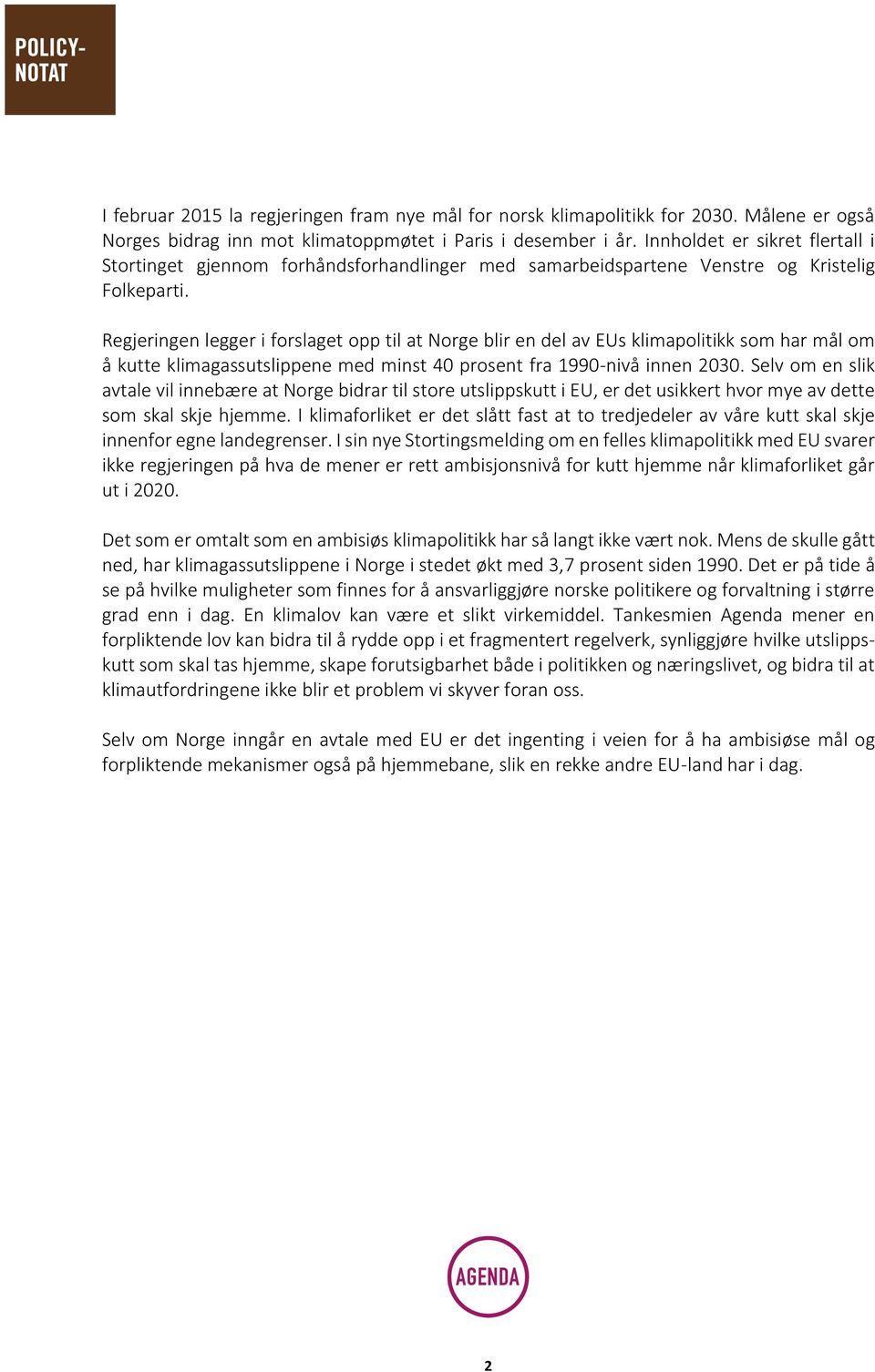 Regjeringen legger i forslaget opp til at Norge blir en del av EUs klimapolitikk som har mål om å kutte klimagassutslippene med minst 40 prosent fra 1990-nivå innen 2030.