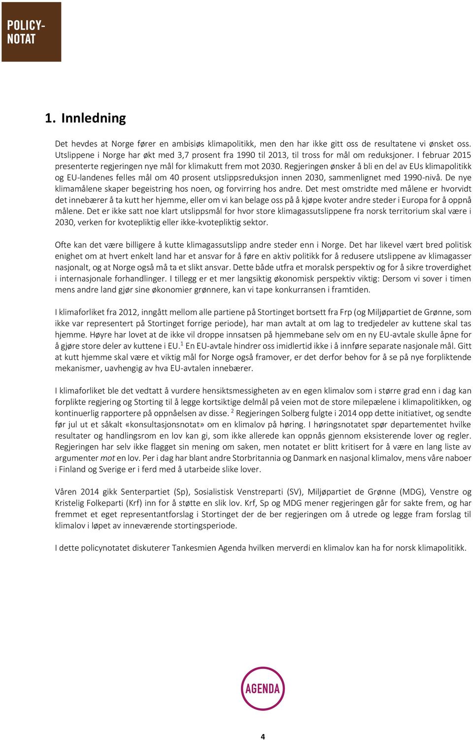 Regjeringen ønsker å bli en del av EUs klimapolitikk og EU-landenes felles mål om 40 prosent utslippsreduksjon innen 2030, sammenlignet med 1990-nivå.