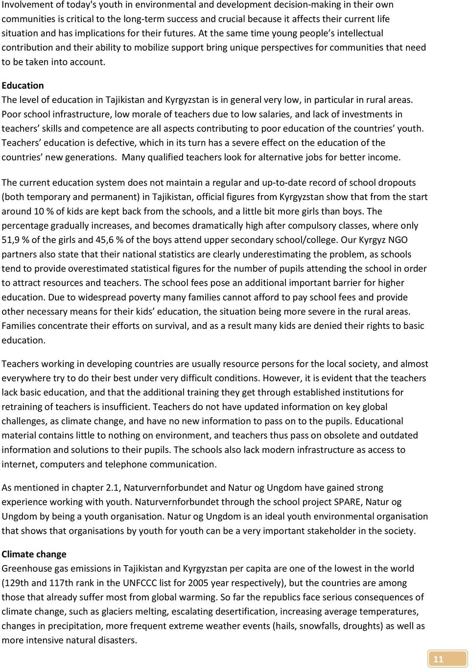 At the same time young people s intellectual contribution and their ability to mobilize support bring unique perspectives for communities that need to be taken into account.