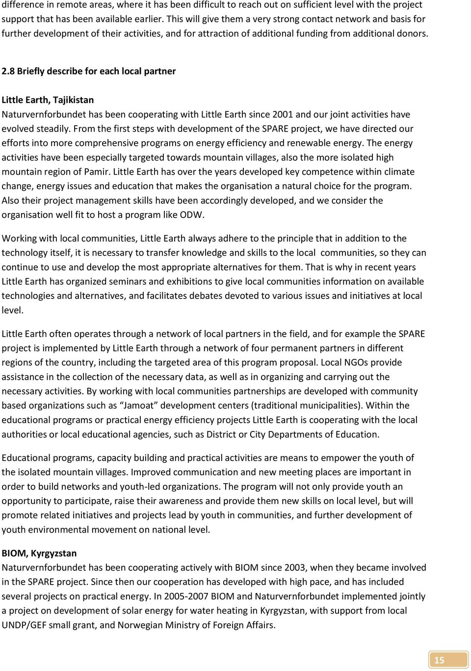 8 Briefly describe for each local partner Little Earth, Tajikistan Naturvernforbundet has been cooperating with Little Earth since 2001 and our joint activities have evolved steadily.