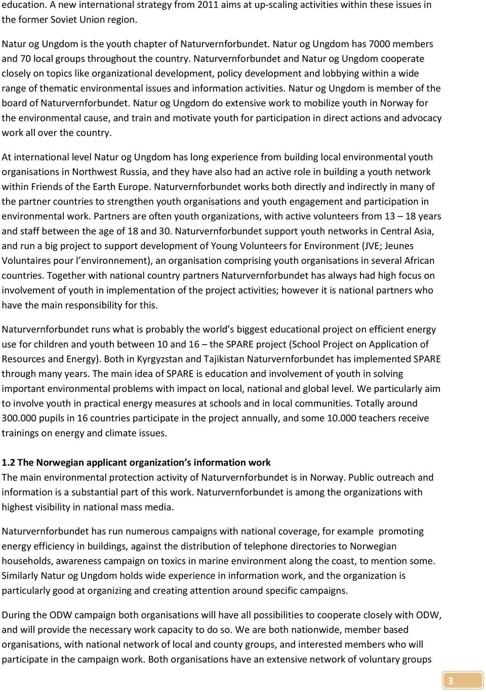 Naturvernforbundet and Natur og Ungdom cooperate closely on topics like organizational development, policy development and lobbying within a wide range of thematic environmental issues and