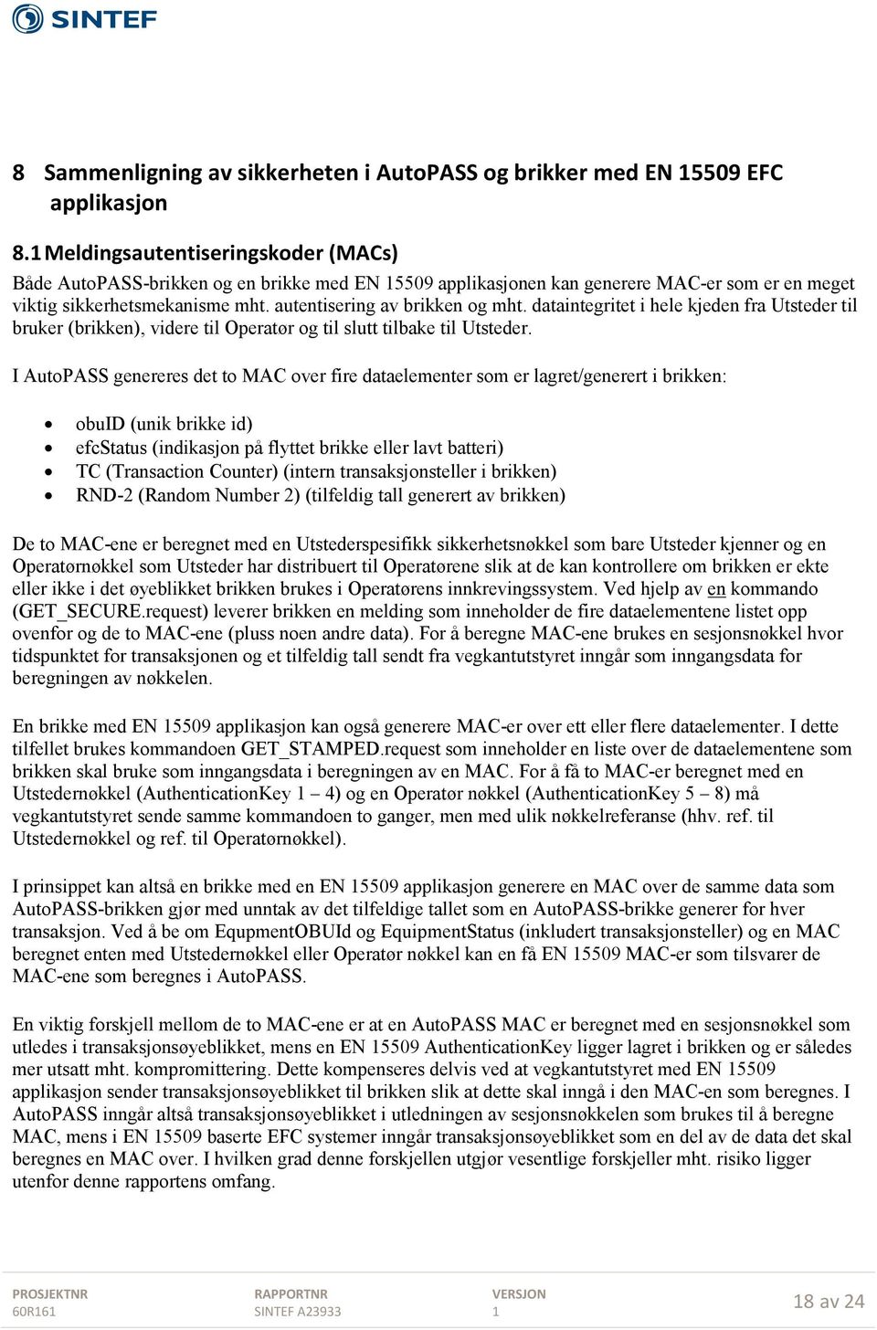 dataintegritet i hele kjeden fra Utsteder til bruker (brikken), videre til Operatør og til slutt tilbake til Utsteder.