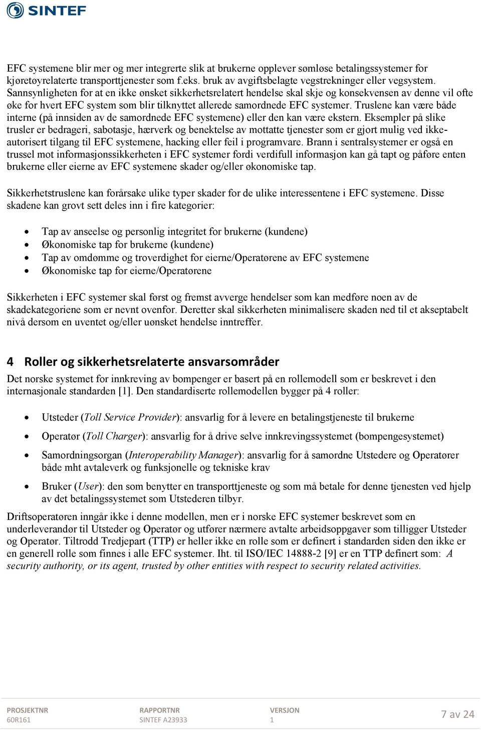 Truslene kan være både interne (på innsiden av de samordnede EFC systemene) eller den kan være ekstern.