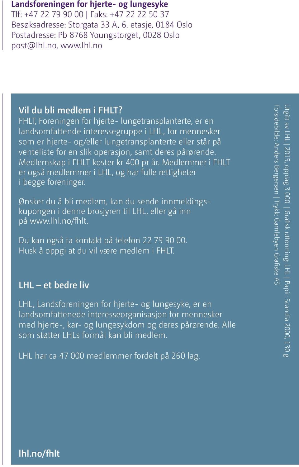 FHLT, Foreningen for hjerte- lungetransplanterte, er en landsomfattende interessegruppe i LHL, for mennesker som er hjerte- og/eller lungetransplanterte eller står på venteliste for en slik