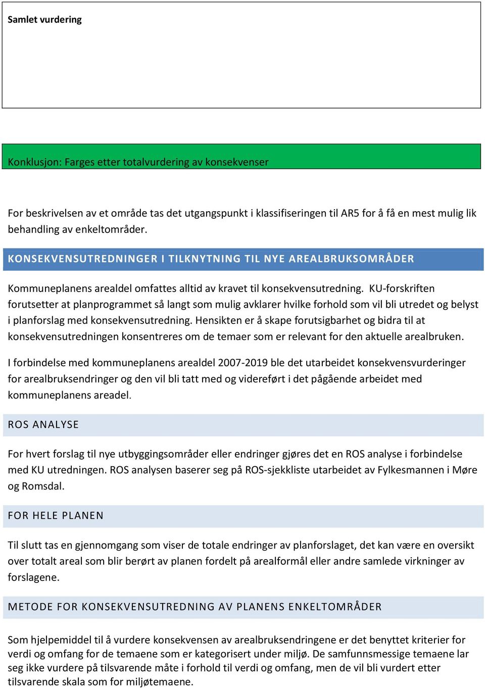 KU-forskriften forutsetter at planprogrammet så langt som mulig avklarer hvilke forhold som vil bli utredet og belyst i planforslag med utredning.