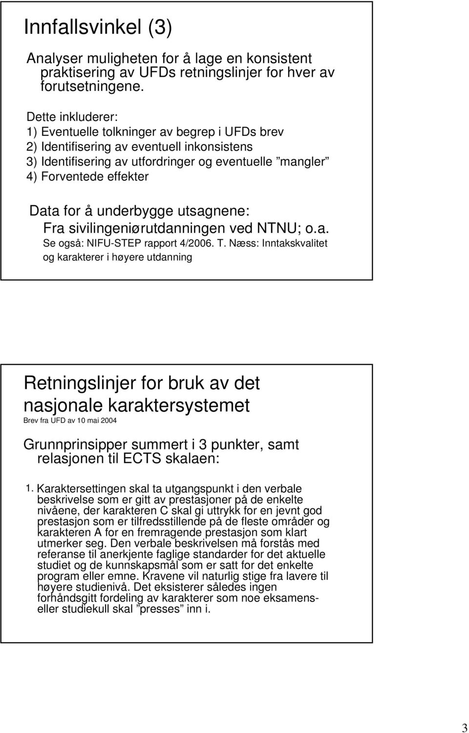 underbygge utsagnene: Fra sivilingeniørutdanningen ved NTNU; o.a. Se også: NIFU-STEP rapport 4/2006. T.