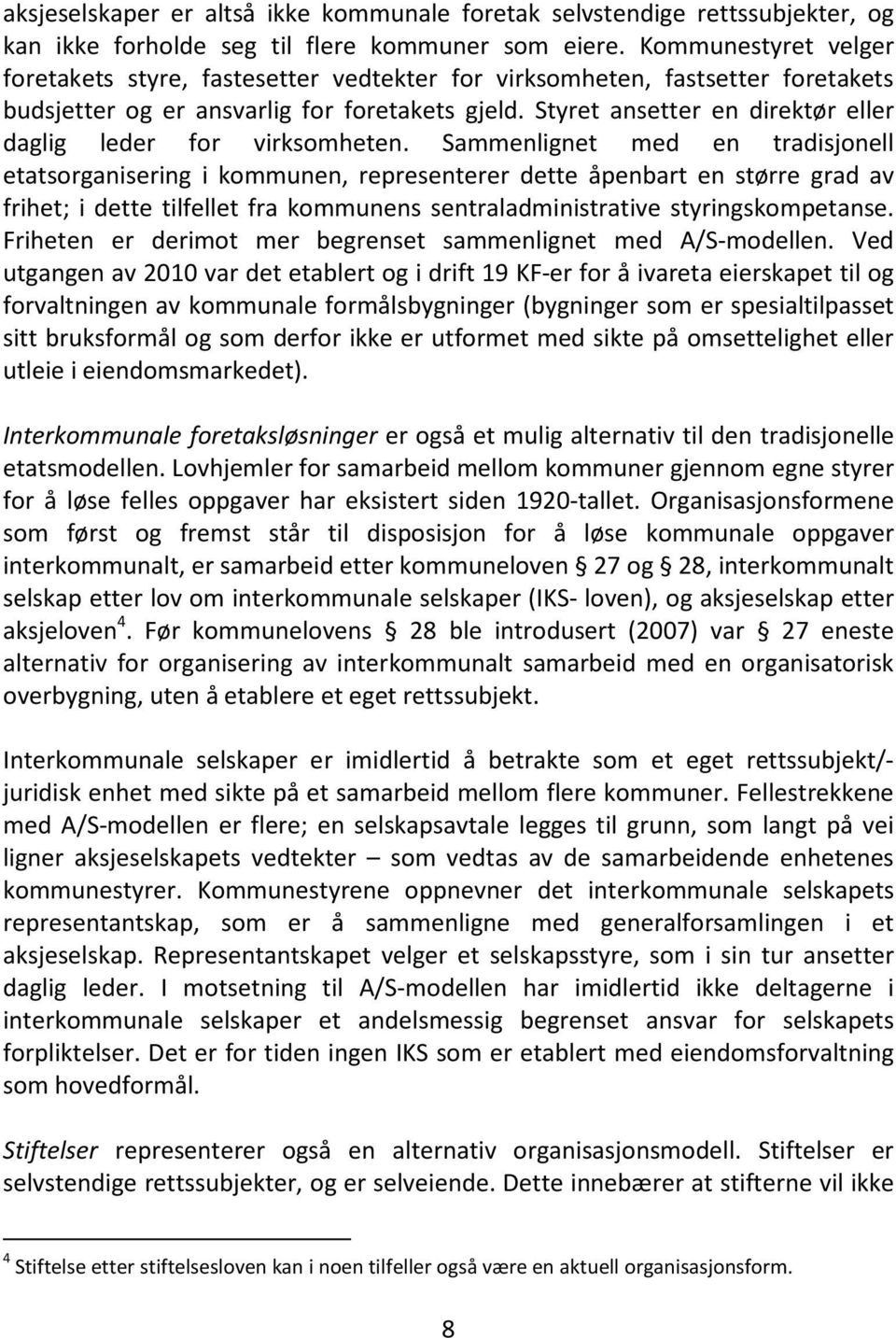 Styret ansetter en direktør eller daglig leder for virksomheten.