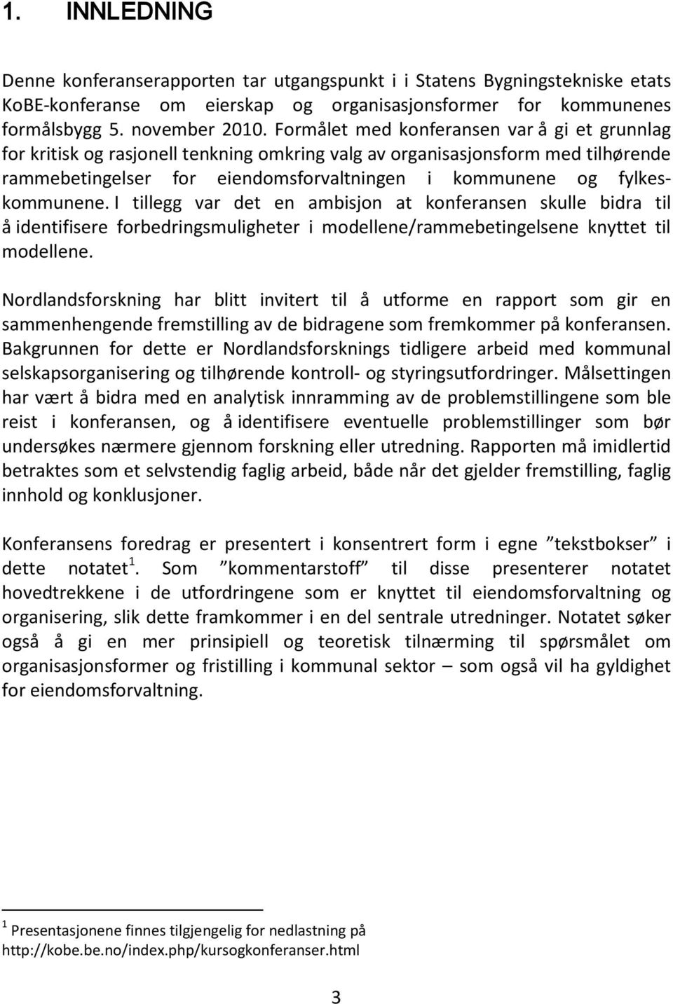 fylkeskommunene. I tillegg var det en ambisjon at konferansen skulle bidra til å identifisere forbedringsmuligheter i modellene/rammebetingelsene knyttet til modellene.