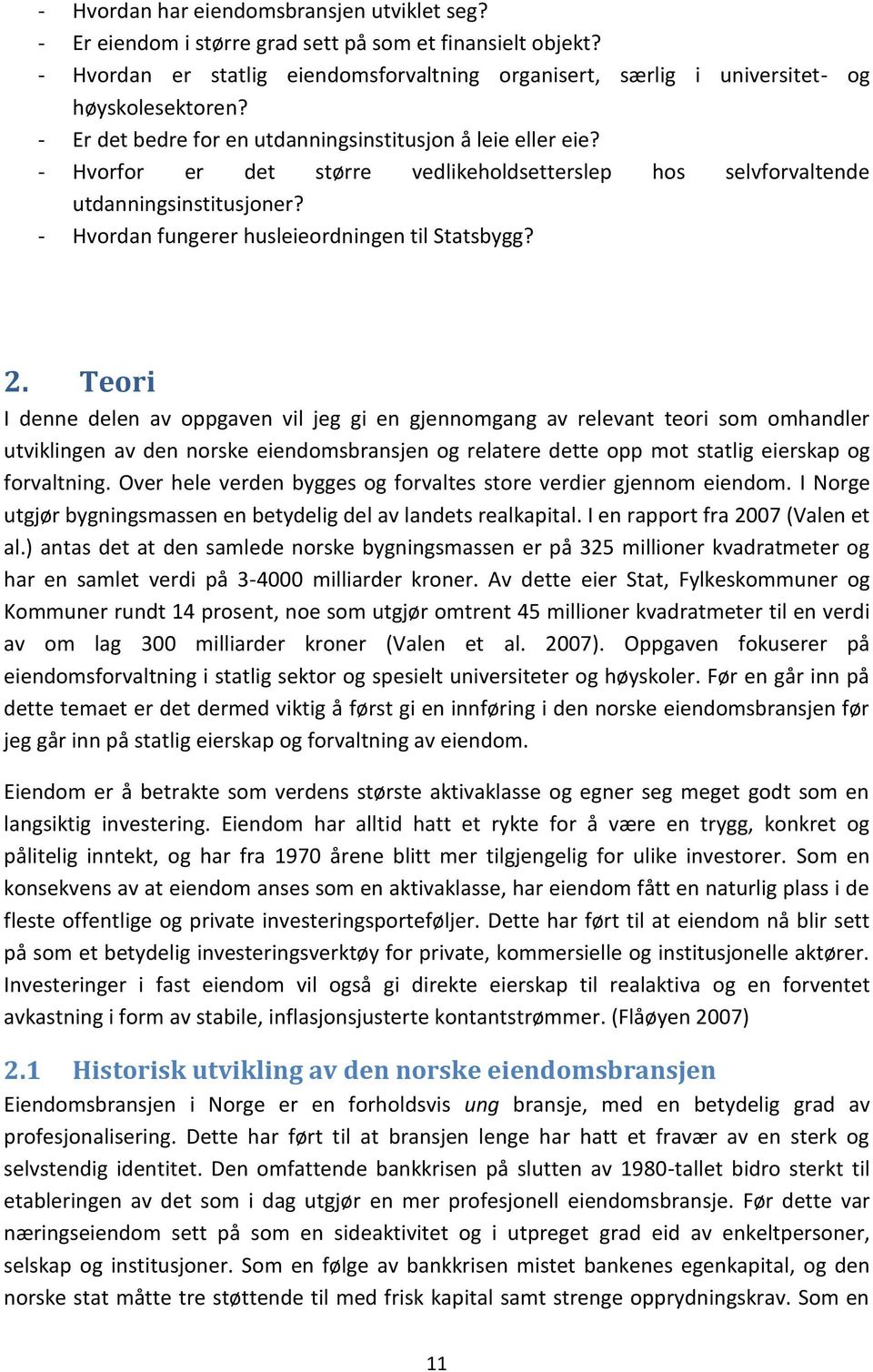 - Hvorfor er det større vedlikeholdsetterslep hos selvforvaltende utdanningsinstitusjoner? - Hvordan fungerer husleieordningen til Statsbygg? 2.