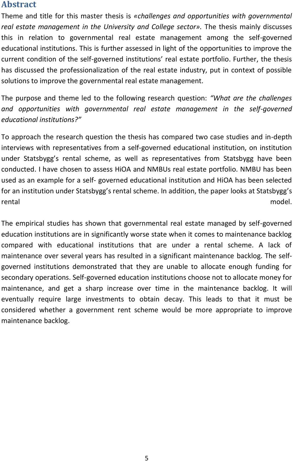 This is further assessed in light of the opportunities to improve the current condition of the self-governed institutions real estate portfolio.