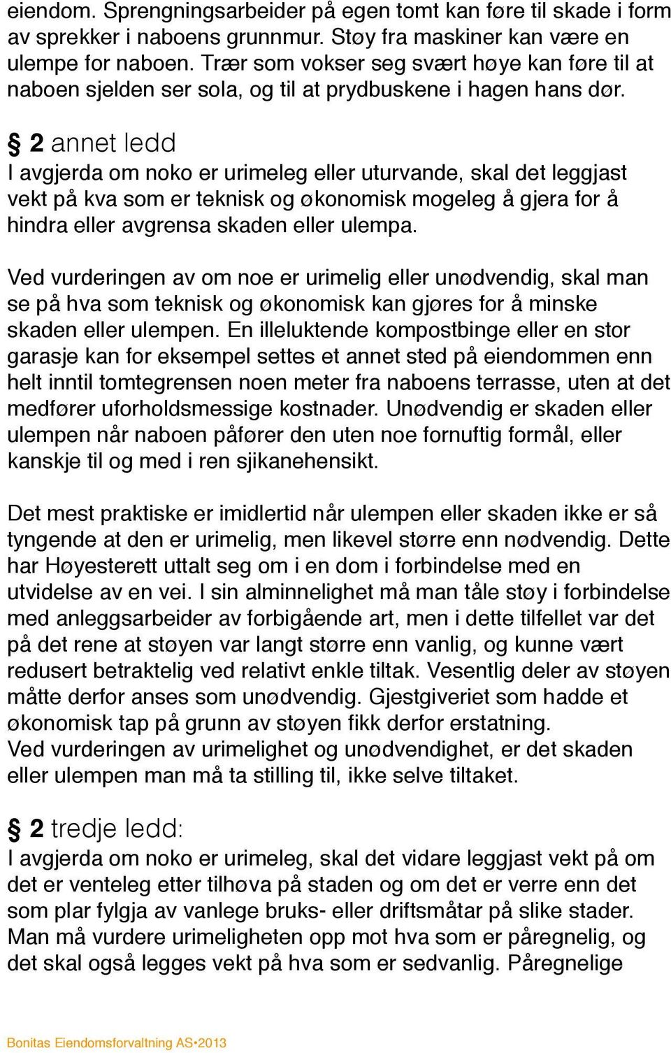 2 annet ledd I avgjerda om noko er urimeleg eller uturvande, skal det leggjast vekt på kva som er teknisk og økonomisk mogeleg å gjera for å hindra eller avgrensa skaden eller ulempa.