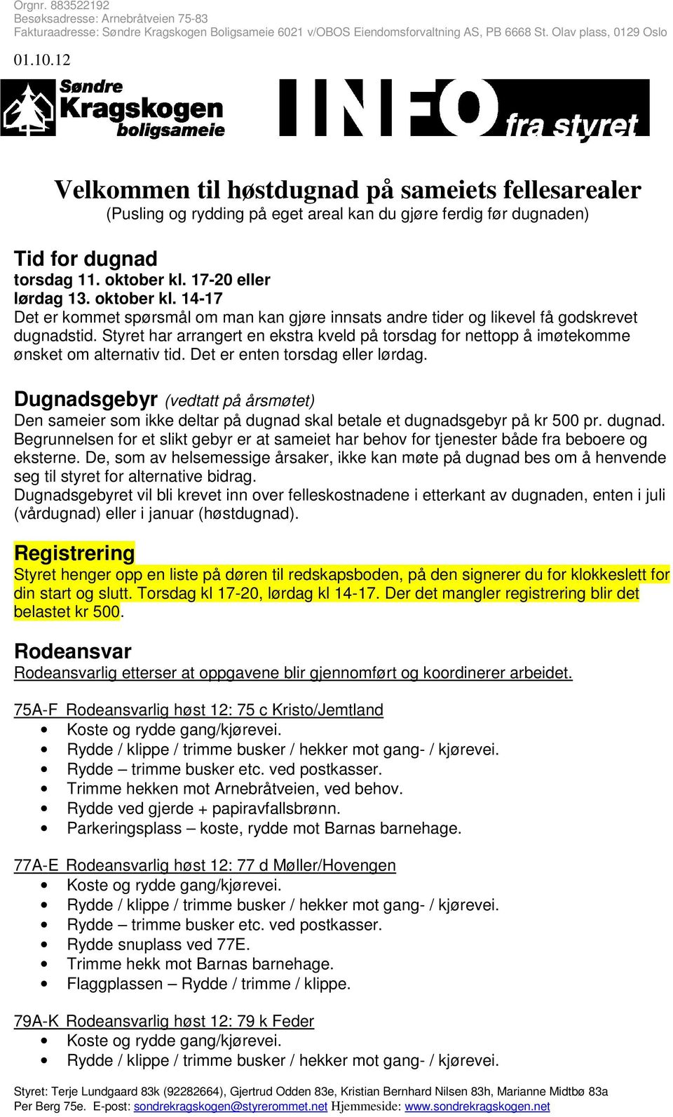 Styret har arrangert en ekstra kveld på torsdag for nettopp å imøtekomme ønsket om alternativ tid. Det er enten torsdag eller lørdag.