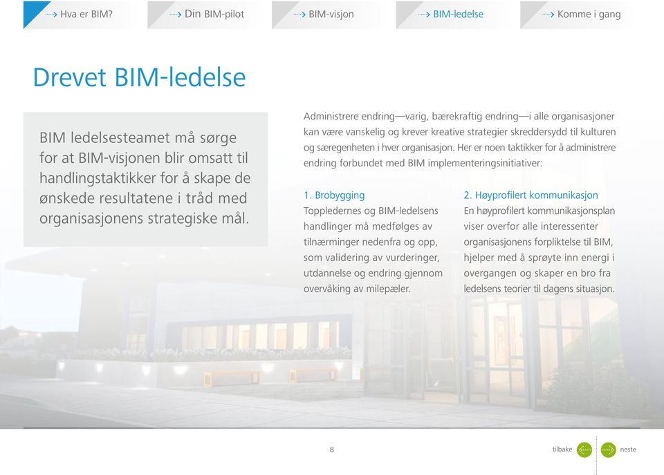 Her er noen taktikker for å administrere endring forbundet med BIM implementeringsinitiativer: 1. Brobygging 2.