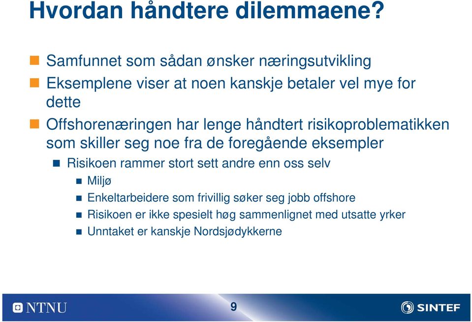 Offshorenæringen har lenge håndtert risikoproblematikken som skiller seg noe fra de foregående eksempler