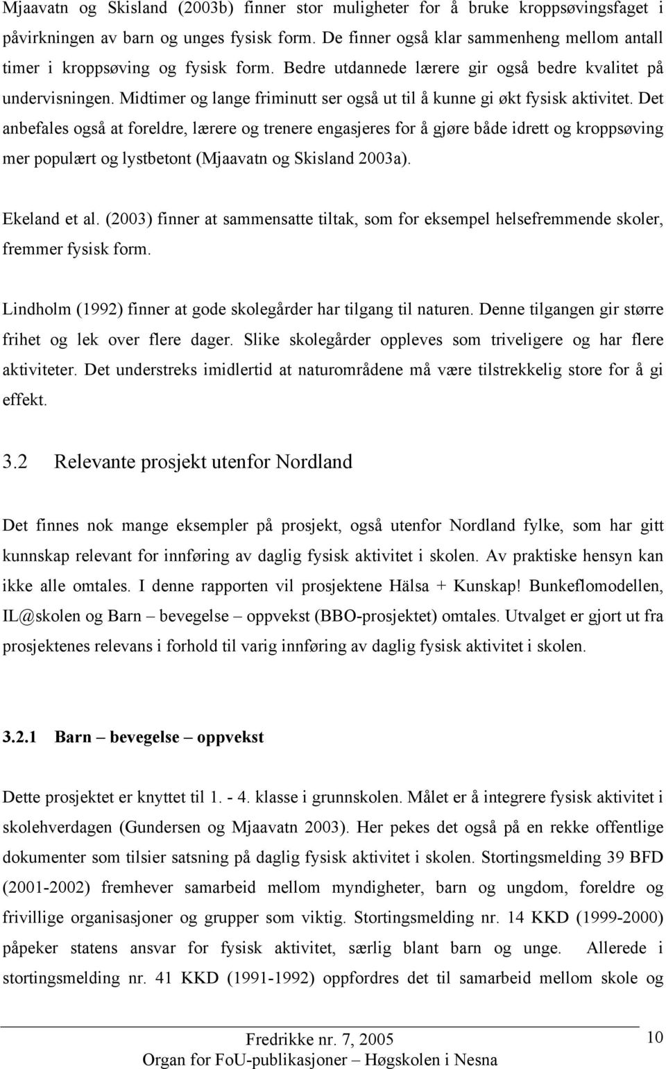 Midtimer og lange friminutt ser også ut til å kunne gi økt fysisk aktivitet.