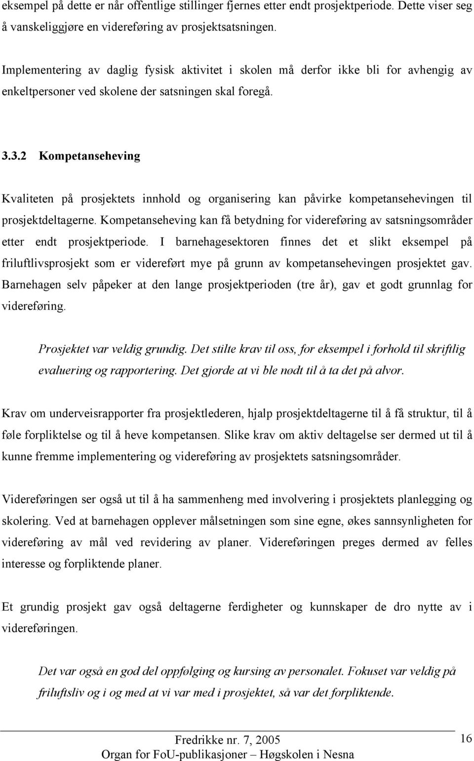 3.2 Kompetanseheving Kvaliteten på prosjektets innhold og organisering kan påvirke kompetansehevingen til prosjektdeltagerne.