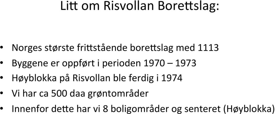 Høyblokka på Risvollan ble ferdig i 1974 Vi har ca 500 daa