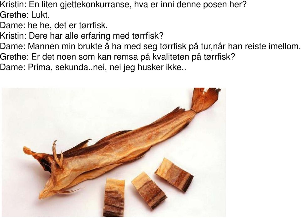 Dame: Mannen min brukte å ha med seg tørrfisk på tur,når han reiste imellom.