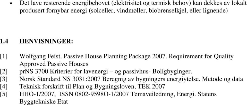 Requirement for Quality Approved Passive Houses [2] prns 3700 Kriterier for lavenergi og passivhus- Boligbyginger.