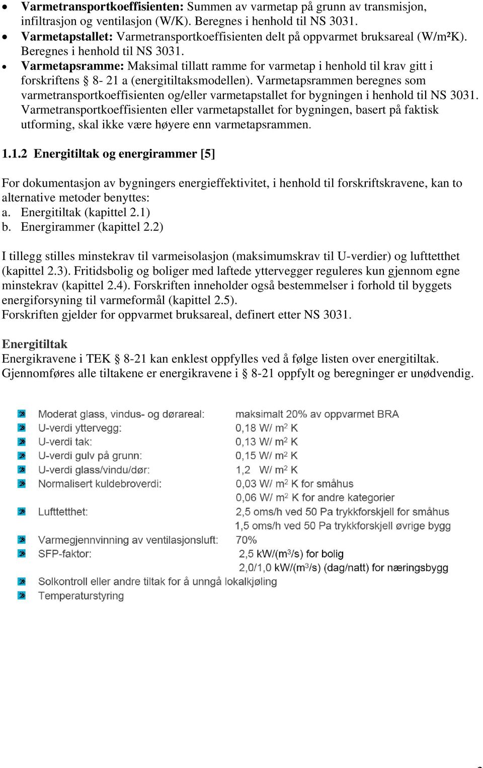 Varmetapsramme: Maksimal tillatt ramme for varmetap i henhold til krav gitt i forskriftens 8-21 a (energitiltaksmodellen).