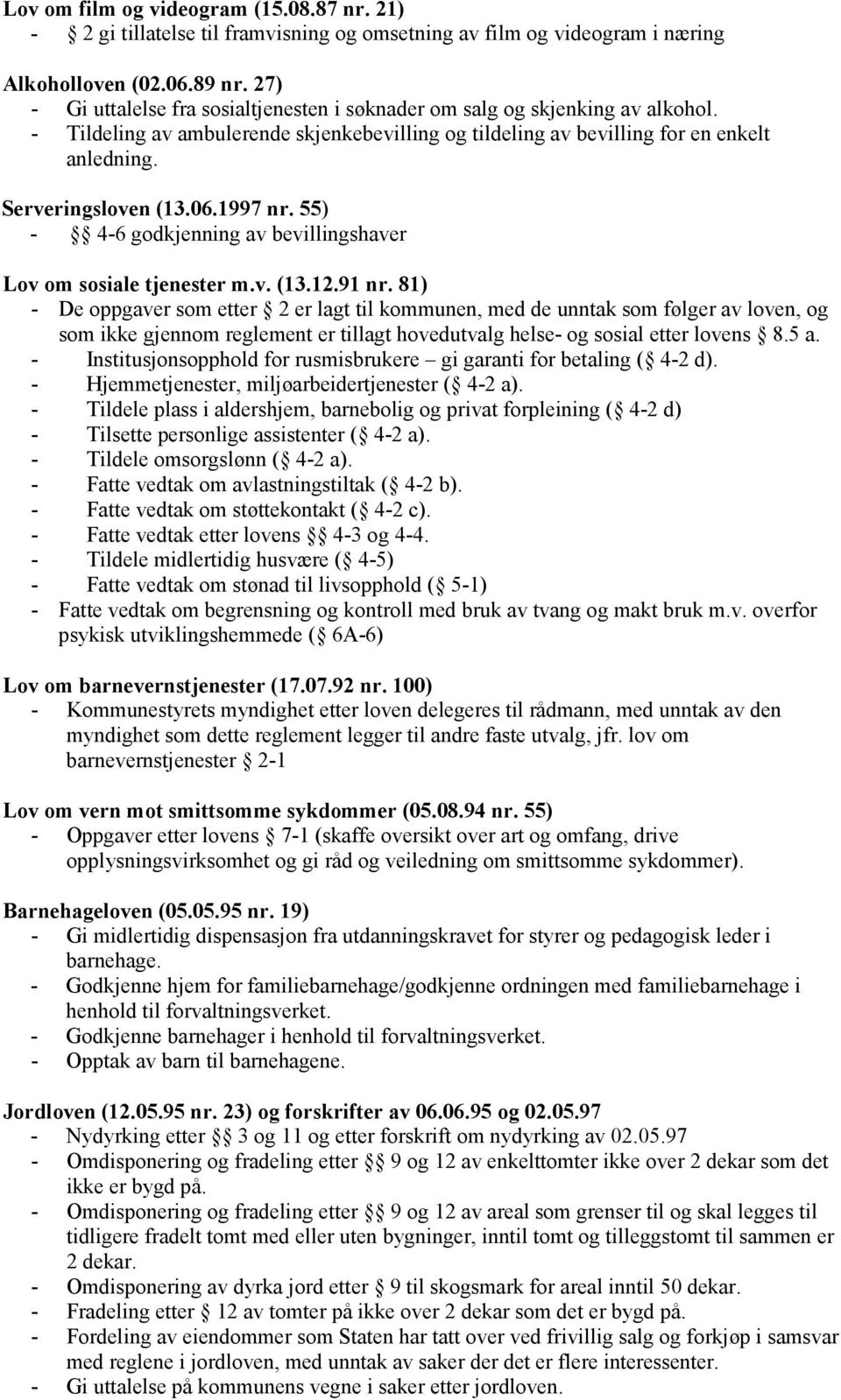 06.1997 nr. 55) - 4-6 godkjenning av bevillingshaver Lov om sosiale tjenester m.v. (13.12.91 nr.