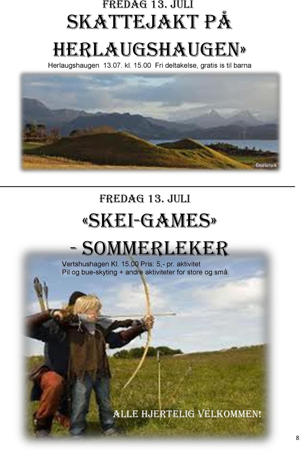 juli «Skei-games» - sommerleker Vertshushagen Kl. 15.00 Pris: 5,- pr.