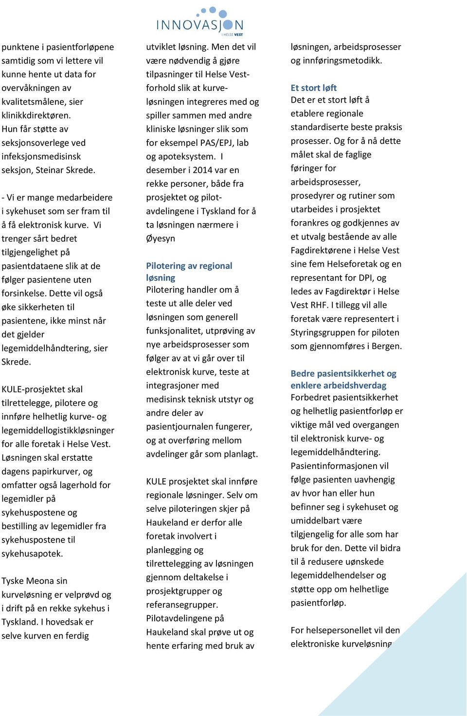 Vi trenger sårt bedret tilgjengelighet på pasientdataene slik at de følger pasientene uten forsinkelse.