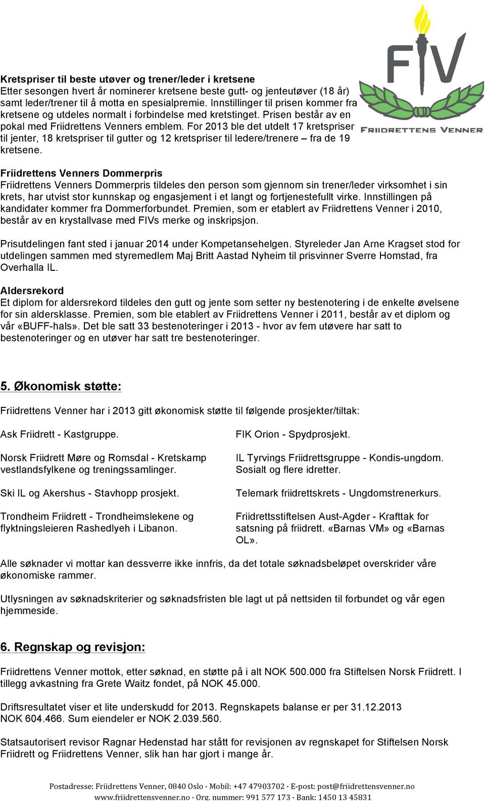 For 2013 ble det utdelt 17 kretspriser til jenter, 18 kretspriser til gutter og 12 kretspriser til ledere/trenere fra de 19 kretsene.