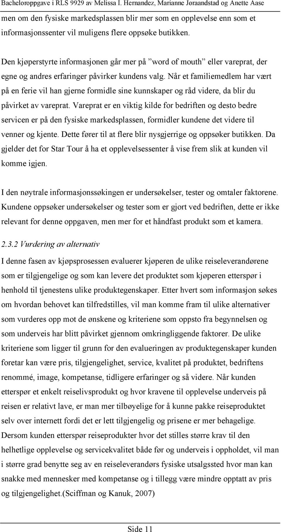 Når et familiemedlem har vært på en ferie vil han gjerne formidle sine kunnskaper og råd videre, da blir du påvirket av vareprat.