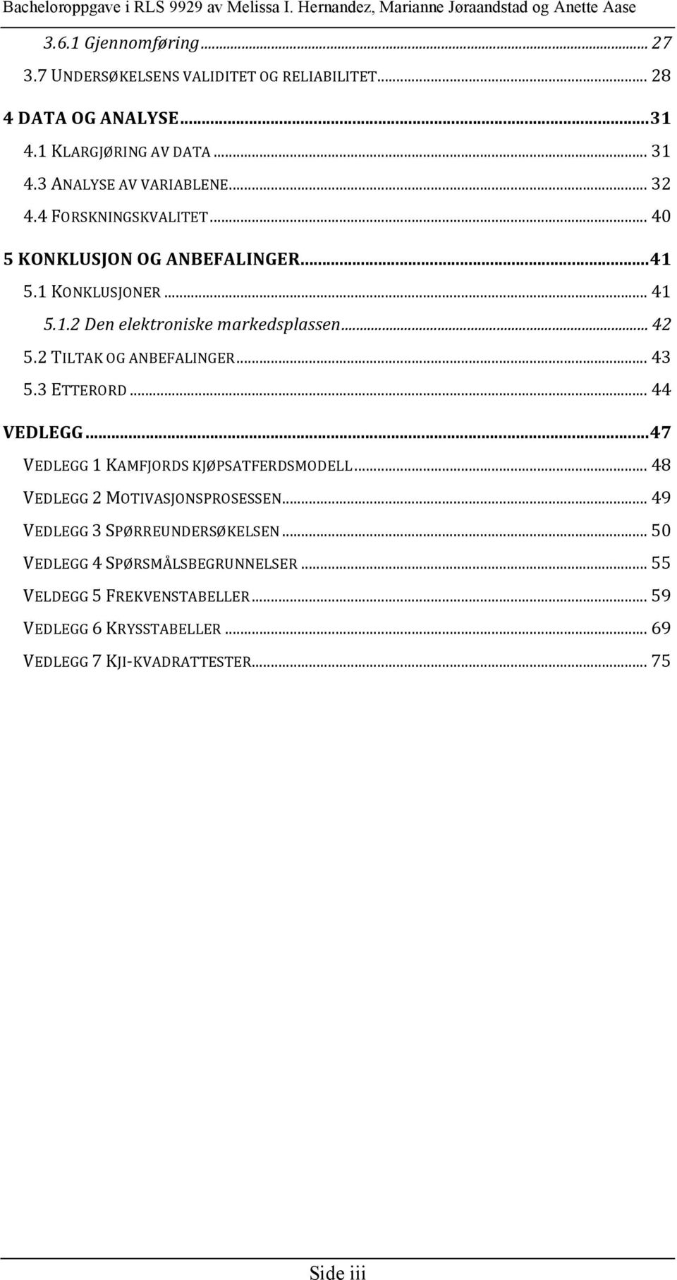 .. 42 5.2 TILTAK OG ANBEFALINGER... 43 5.3 ETTERORD... 44 VEDLEGG...47 VEDLEGG 1 KAMFJORDS KJØPSATFERDSMODELL... 48 VEDLEGG 2 MOTIVASJONSPROSESSEN.