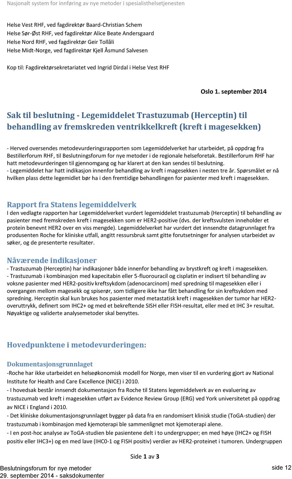 september 2014 Sak til beslutning - Legemiddelet Trastuzumab (Herceptin) til behandling av fremskreden ventrikkelkreft (kreft i magesekken) - Herved oversendes metodevurderingsrapporten som