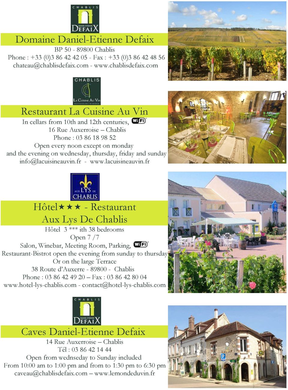 com Restaurant La Cuisine Au Vin In cellars from 10th and 12th centuries, centuries 16 Rue Auxerroise Chablis Phone : 03 86 18 98 52 Open pen every noon except on monday m and the evening on