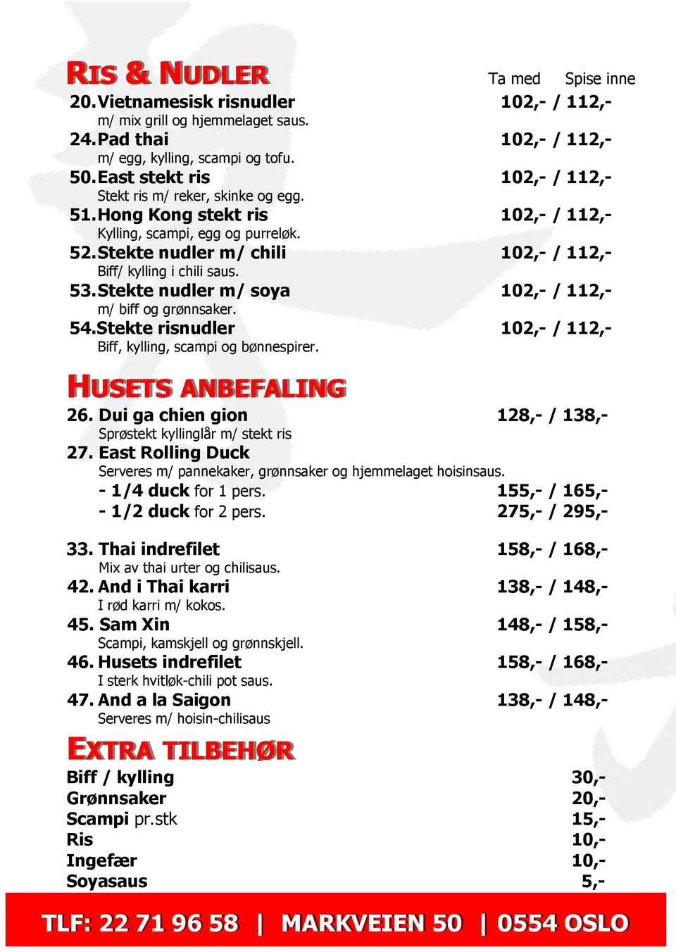 Stekte nudler m/ chili 102,- / 112,- Biff/ kylling i chili saus. 53. Stekte nudler m/ soya 102,- / 112,- m/ biff og grønnsaker. 54.Stekte risnudler 102,- / 112,- Biff, kylling, scampi og bønnespirer.