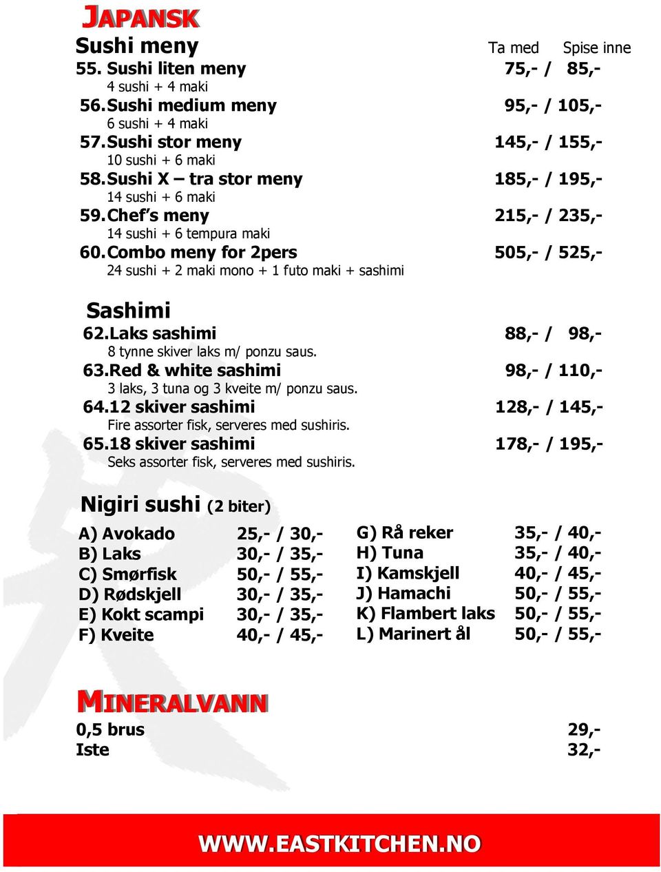 Combo meny for 2pers 505,- / 525,- 24 sushi + 2 maki mono + 1 futo maki + sashimi Sashimi 62.Laks sashimi 88,- / 98,- 8 tynne skiver laks m/ ponzu saus. 63.