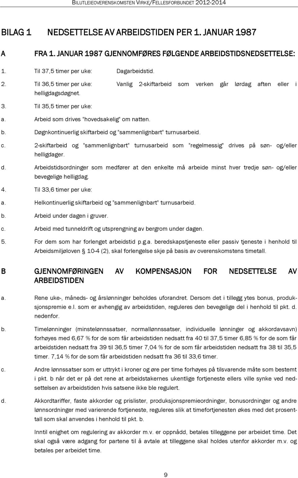 Døgnkontinuerlig skiftarbeid og "sammenlignbart" turnusarbeid. c. 2-skiftarbeid og "sammenlignbart" turnusarbeid som "regelmessig" dr