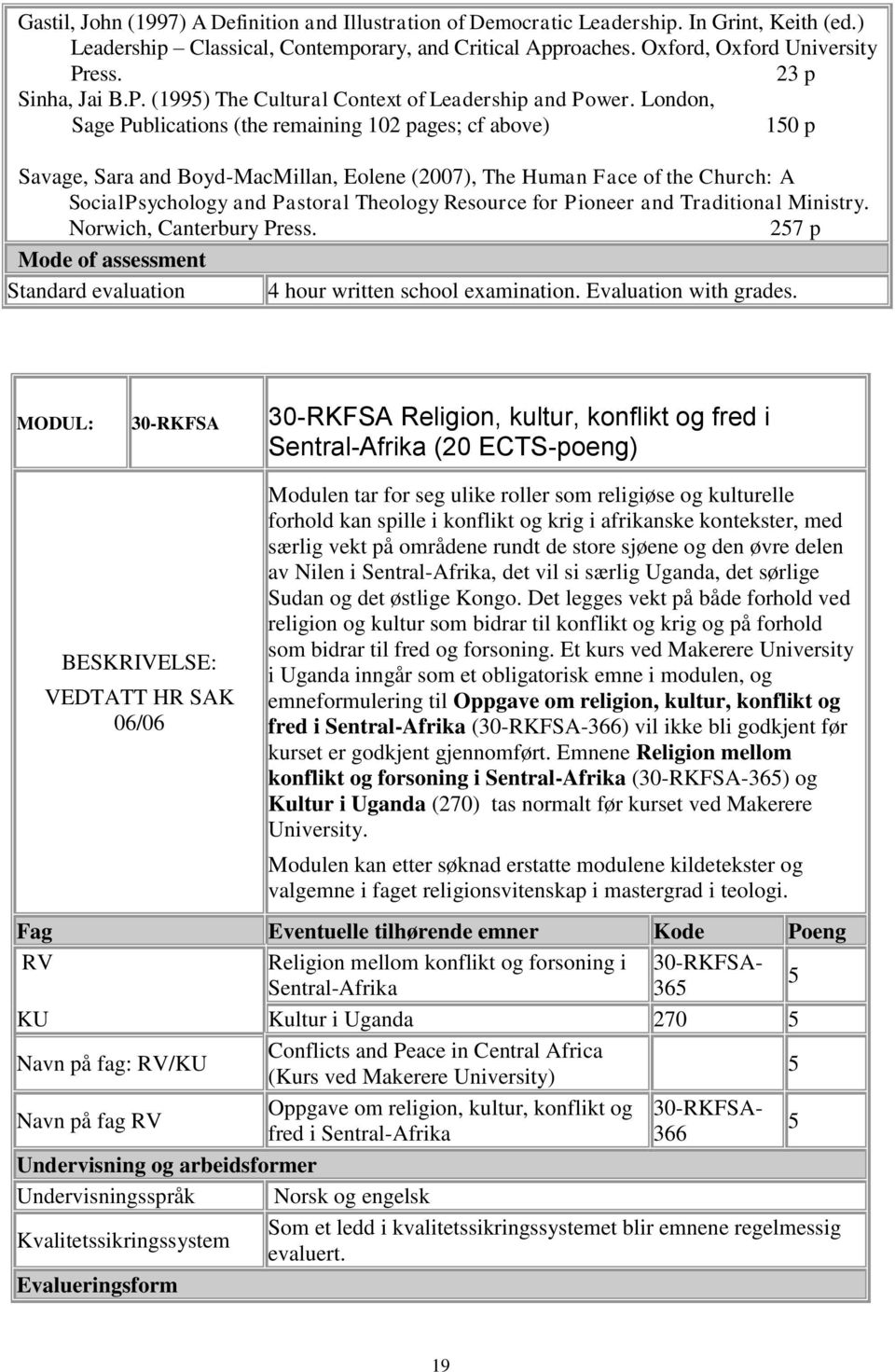 London, Sage Publications (the remaining 102 pages; cf above) 150 p Savage, Sara and Boyd-MacMillan, Eolene (2007), The Human Face of the Church: A SocialPsychology and Pastoral Theology Resource for