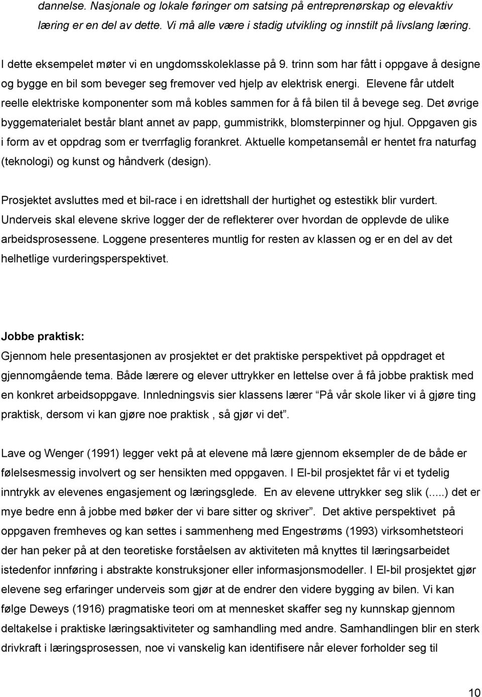 Elevene får utdelt reelle elektriske komponenter som må kobles sammen for å få bilen til å bevege seg. Det øvrige byggematerialet består blant annet av papp, gummistrikk, blomsterpinner og hjul.