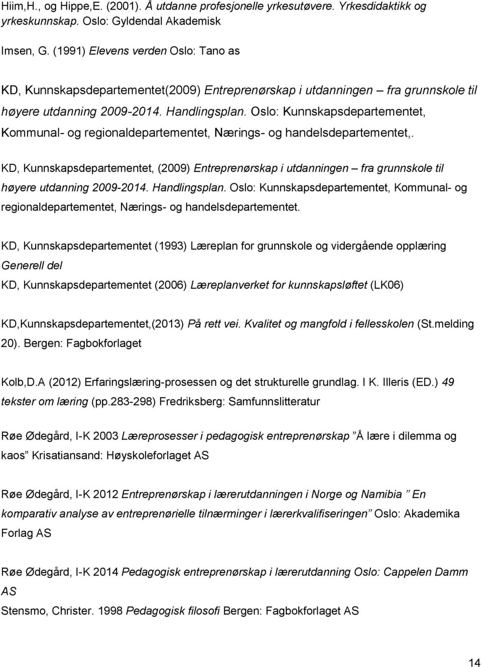 Oslo: Kunnskapsdepartementet, Kommunal- og regionaldepartementet, Nærings- og handelsdepartementet,.