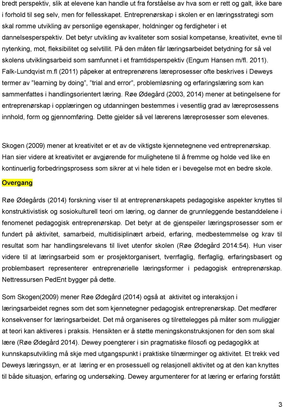 Det betyr utvikling av kvaliteter som sosial kompetanse, kreativitet, evne til nytenking, mot, fleksibilitet og selvtillit.