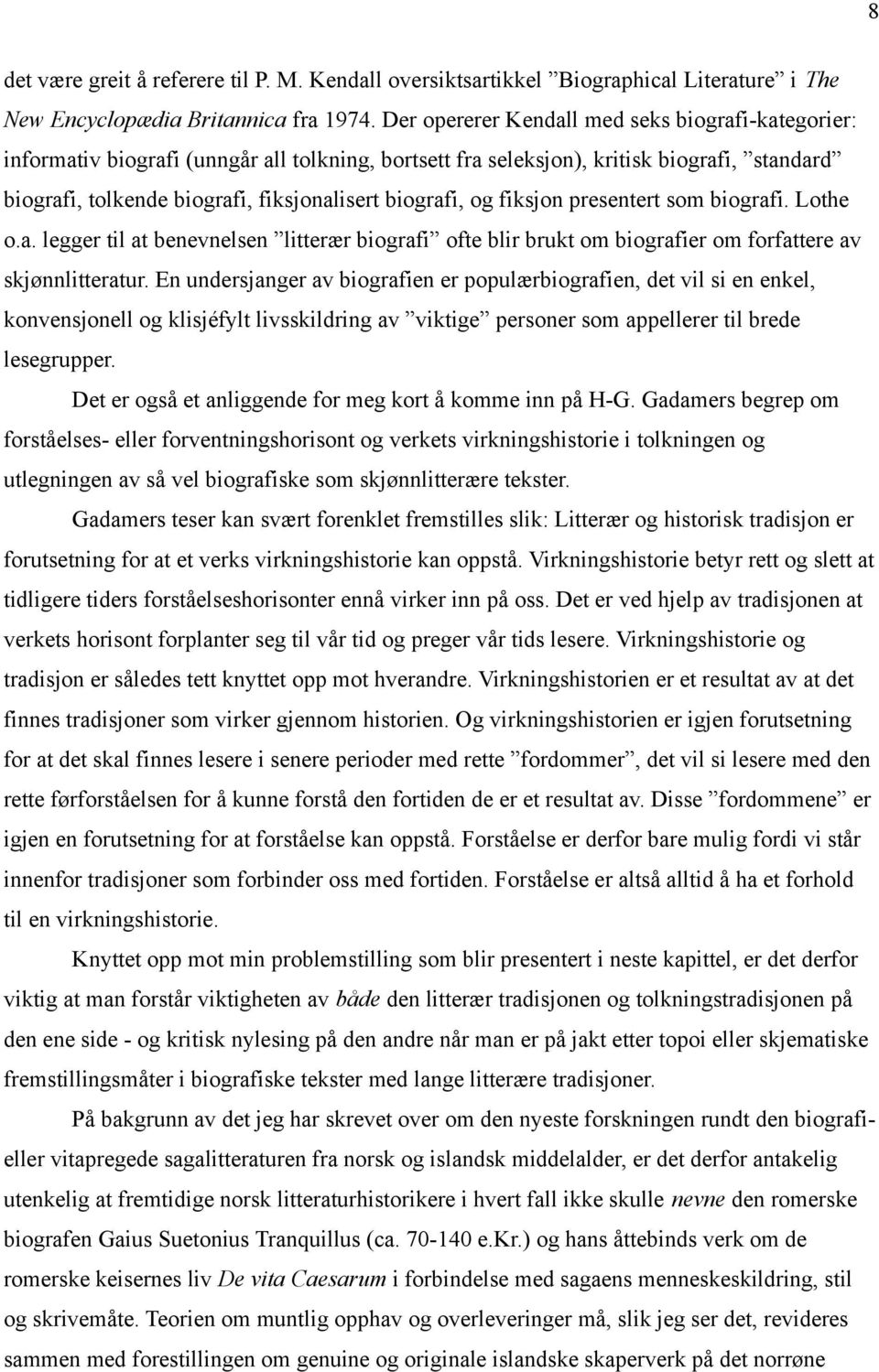 og fiksjon presentert som biografi. Lothe o.a. legger til at benevnelsen litterær biografi ofte blir brukt om biografier om forfattere av skjønnlitteratur.