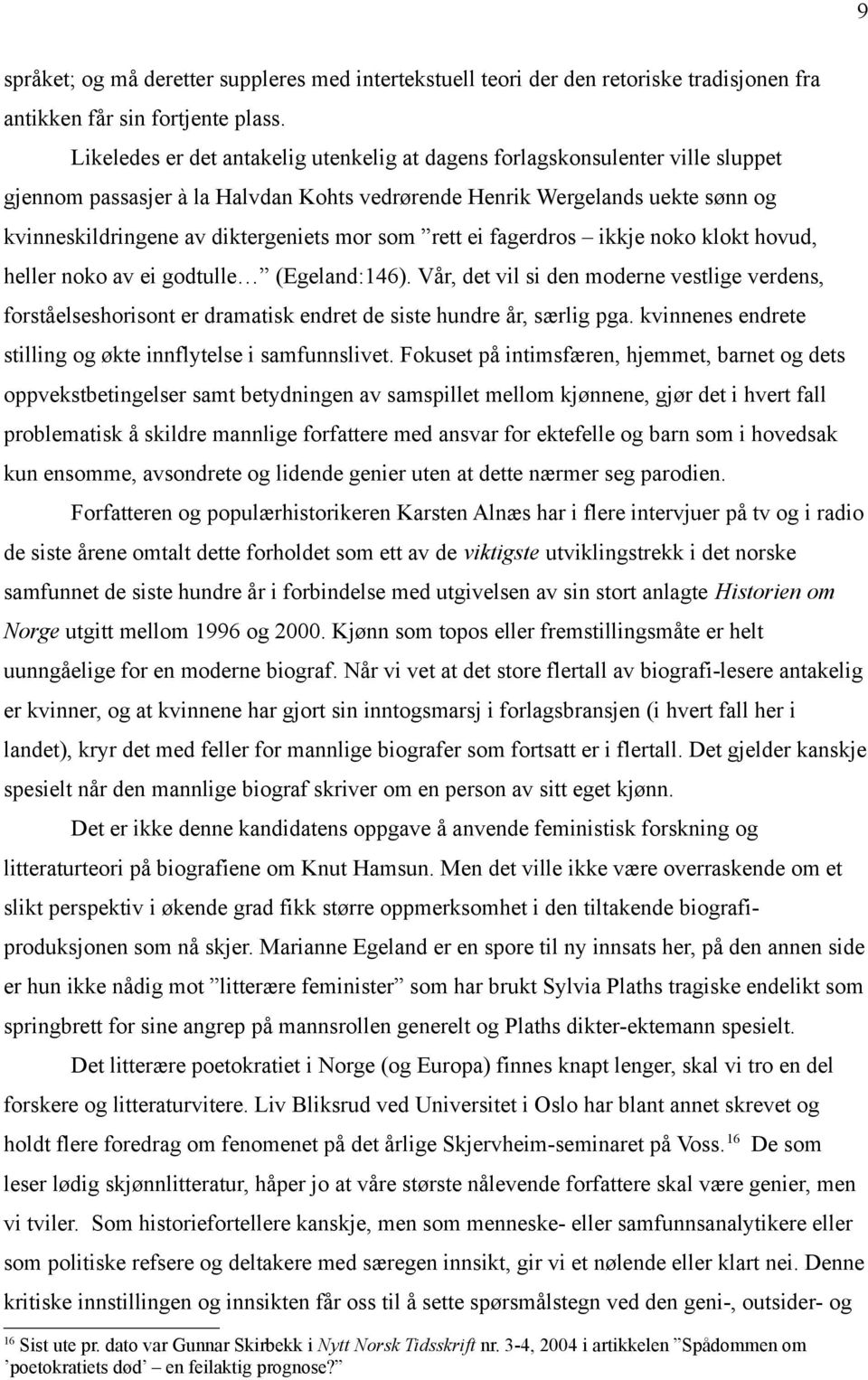 som rett ei fagerdros ikkje noko klokt hovud, heller noko av ei godtulle (Egeland:146).