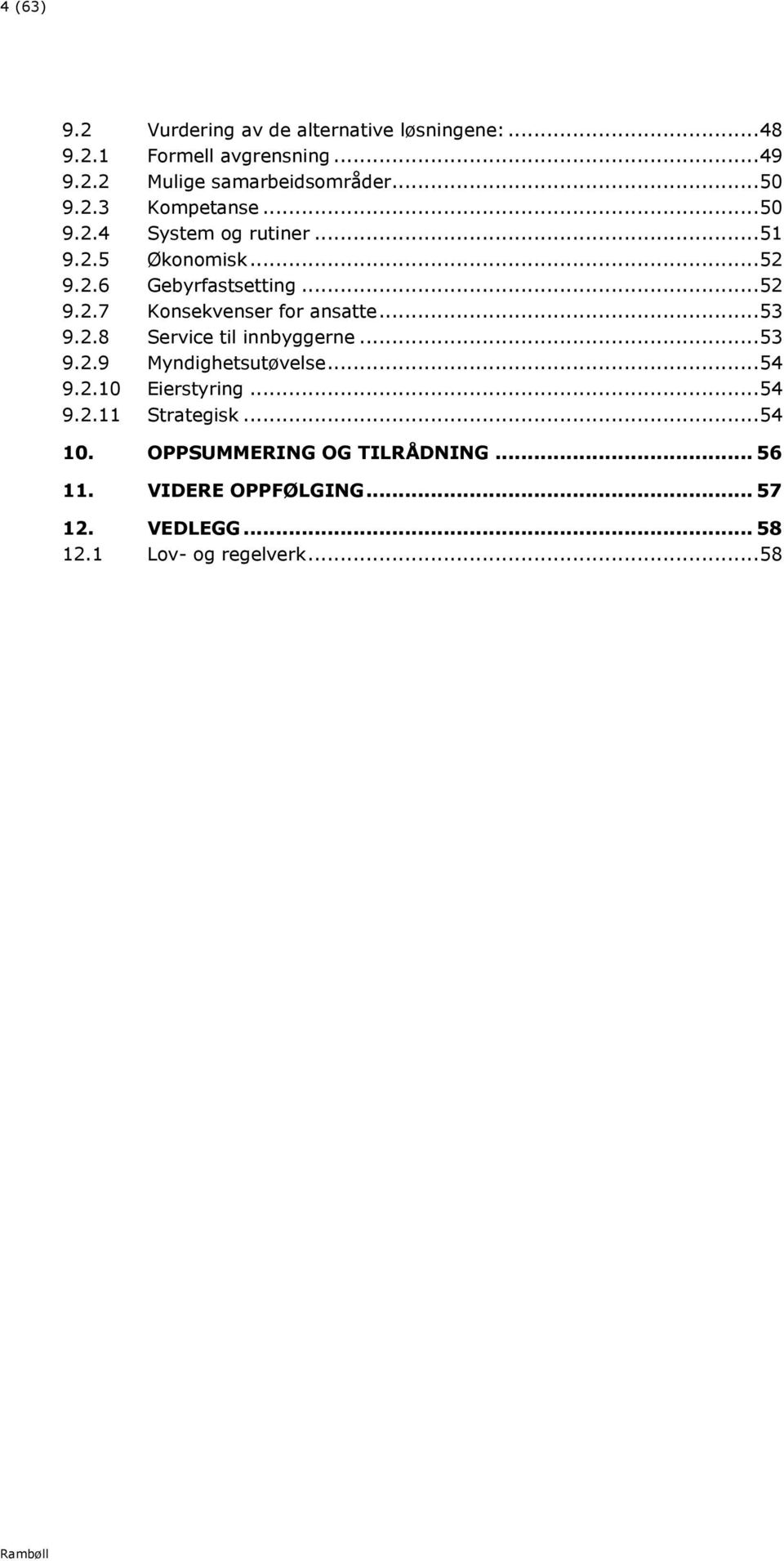 .. 53 9.2.8 Service til innbyggerne... 53 9.2.9 Myndighetsutøvelse... 54 9.2.10 Eierstyring... 54 9.2.11 Strategisk... 54 10.