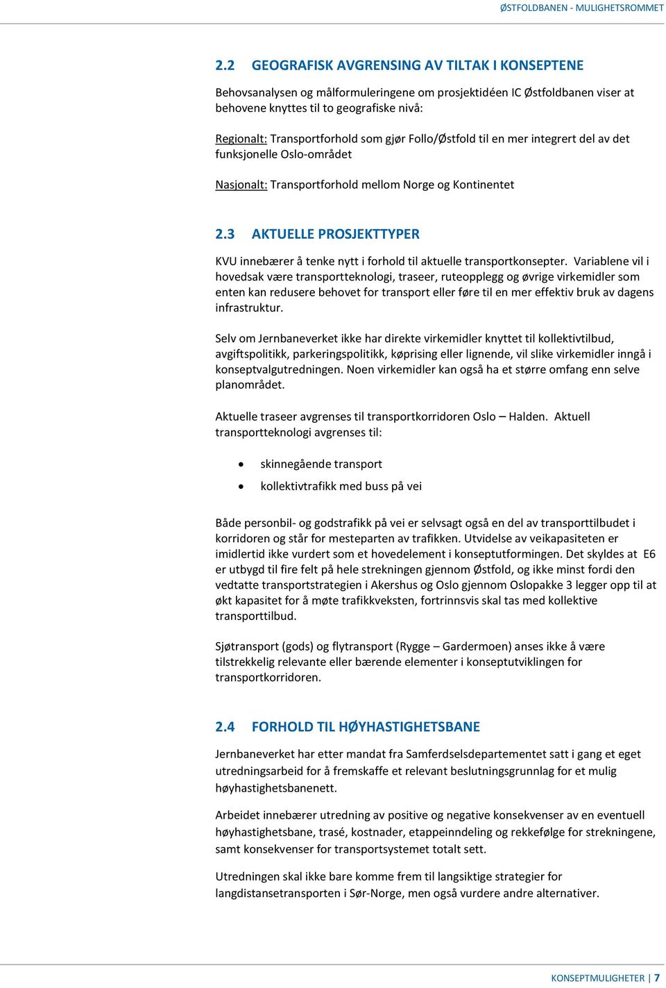 gjør Follo/Østfold til en mer integrert del av det funksjonelle Oslo-området Nasjonalt: Transportforhold mellom Norge og Kontinentet 2.