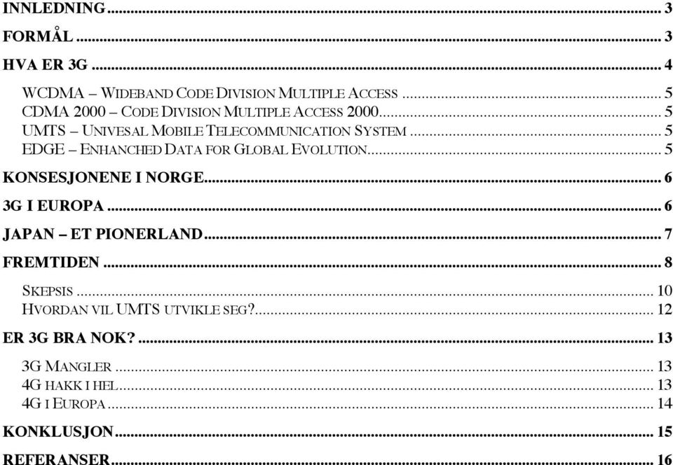 .. 5 EDGE ENHANCHED DATA FOR GLOBAL EVOLUTION... 5 KONSESJONENE I NORGE... 6 3G I EUROPA... 6 JAPAN ET PIONERLAND.