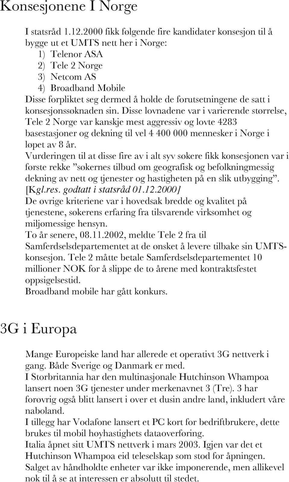 forutsetningene de satt i konsesjonssøknaden sin.