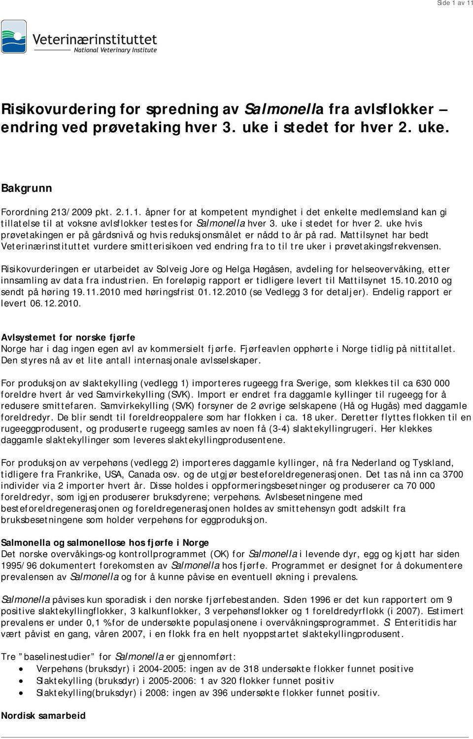 Mattilsynet har bedt Veterinærinstituttet vurdere smitterisikoen ved endring fra to til tre uker i prøvetakingsfrekvensen.