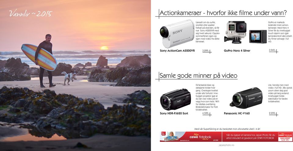 Du filmer selvsagt i full HD. Sony ActionCam AS200VR 3.299,- GoPro Hero 4 Silver 3.949,- Samle gode minner på video Sony HDR-PJ620 Sort Få fantastisk klare og detaljerte bilder hver gang.